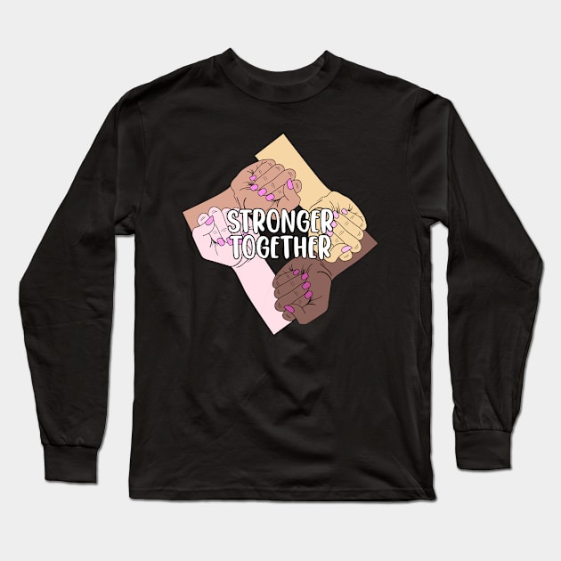 Female Stronger Together Girl Power Empowered Women Feminism Long Sleeve T-Shirt by sBag-Designs